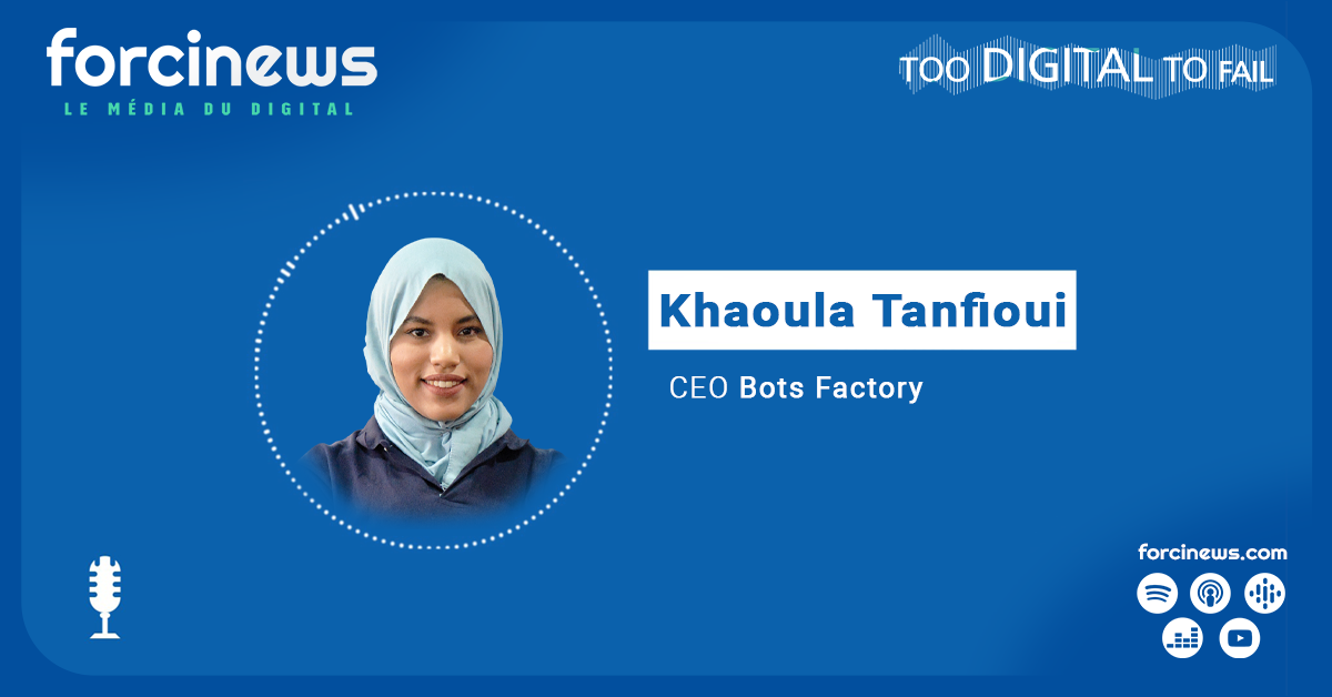 Too Digital to Fail avec Khaoula Tanfioui, CEO de BotsFactory | Forcinews