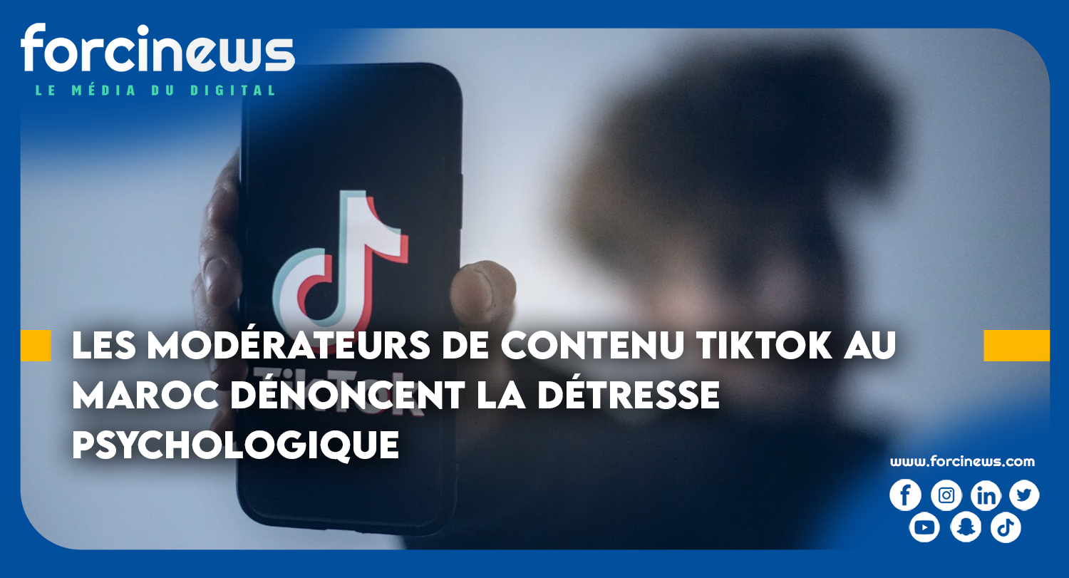 Les Modérateurs de Contenu TikTok au Maroc dénoncent la Détresse Psychologique | Forcinews