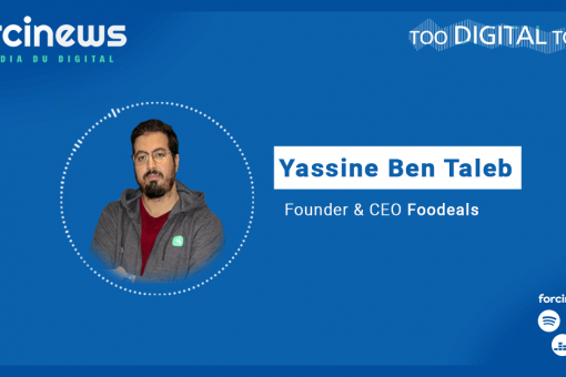 Too Digital to Fail avec Yassine Ben Taleb, CEO de Foodeals | Forcinews