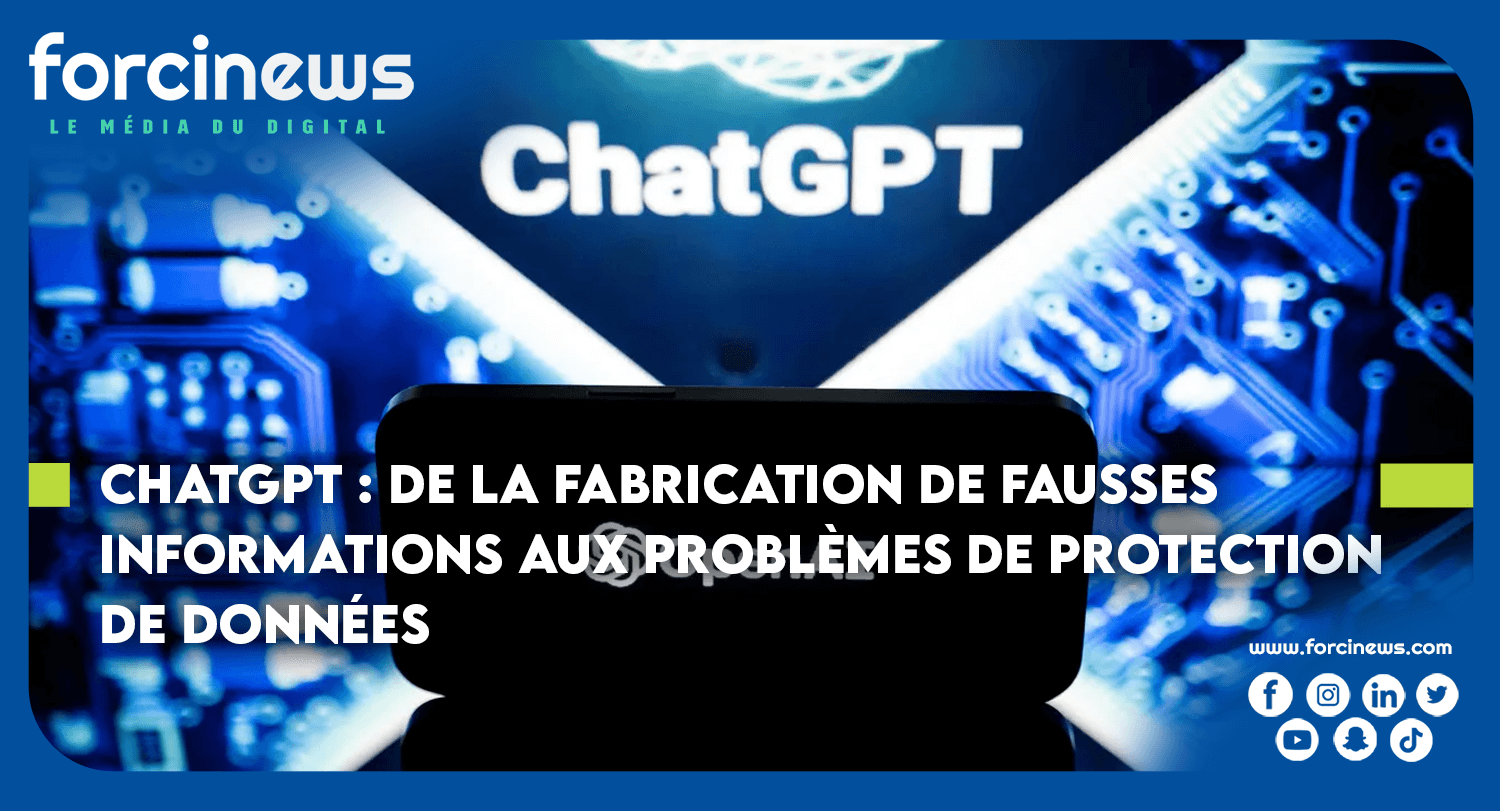 ChatGPT : De la Fabrication de Fausses Informations aux Problèmes de Protection de Données | Forcinews