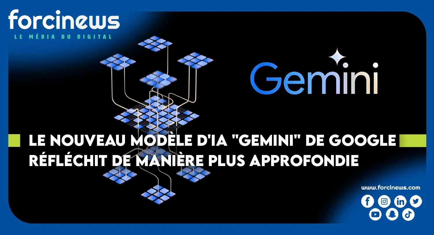 Le Nouveau Modèle d'IA "Gemini" de Google Réfléchit de manière plus Approfondie - Forcinews