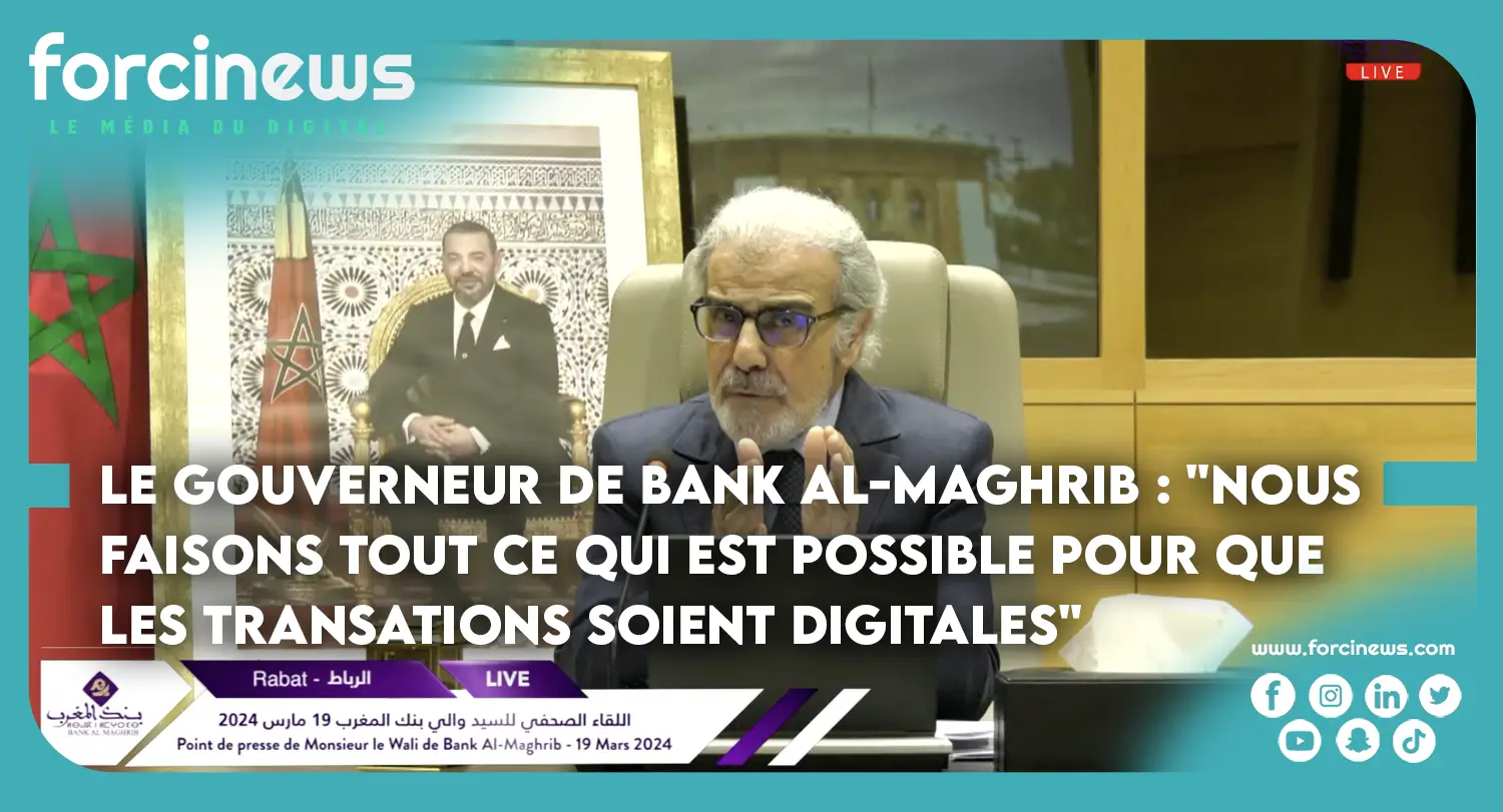 Le Gouverneur de Bank Al-Maghrib : "Nous faisons tout ce qui est possible pour que les Opérations soient effectuées Digitalement" | Forcinews
