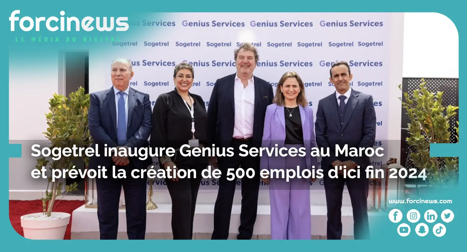 Sogetrel inaugure une nouvelle filiale Genius Services au Maroc - Forcinews